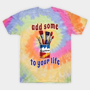 Add some color to your life T-Shirt